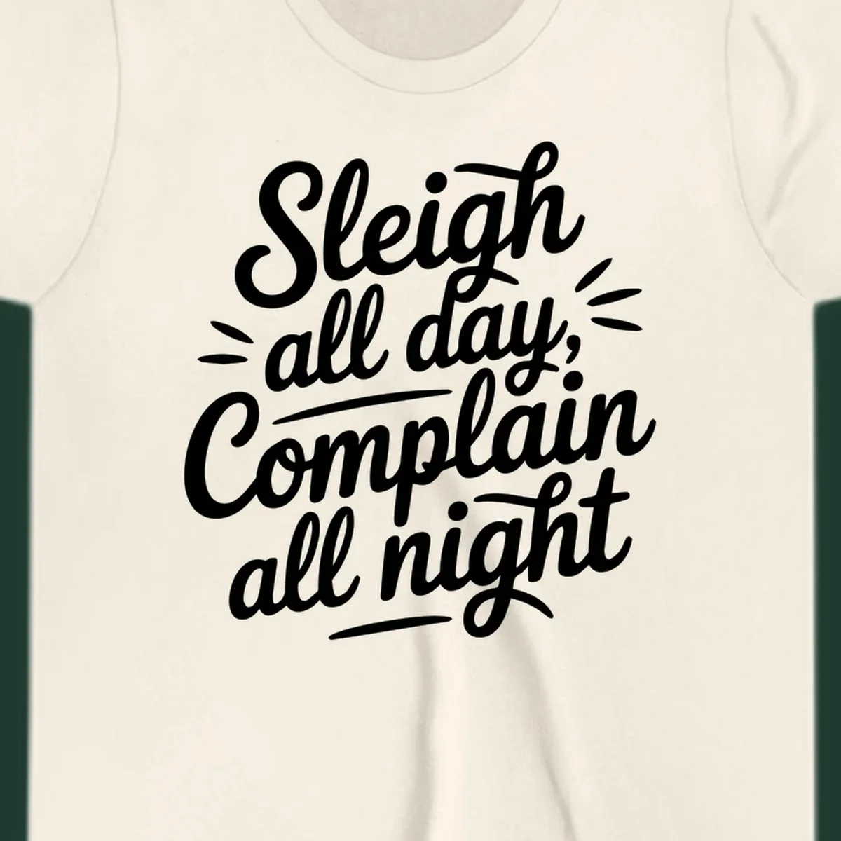 Sleigh all day complain all night typography design in white script font.