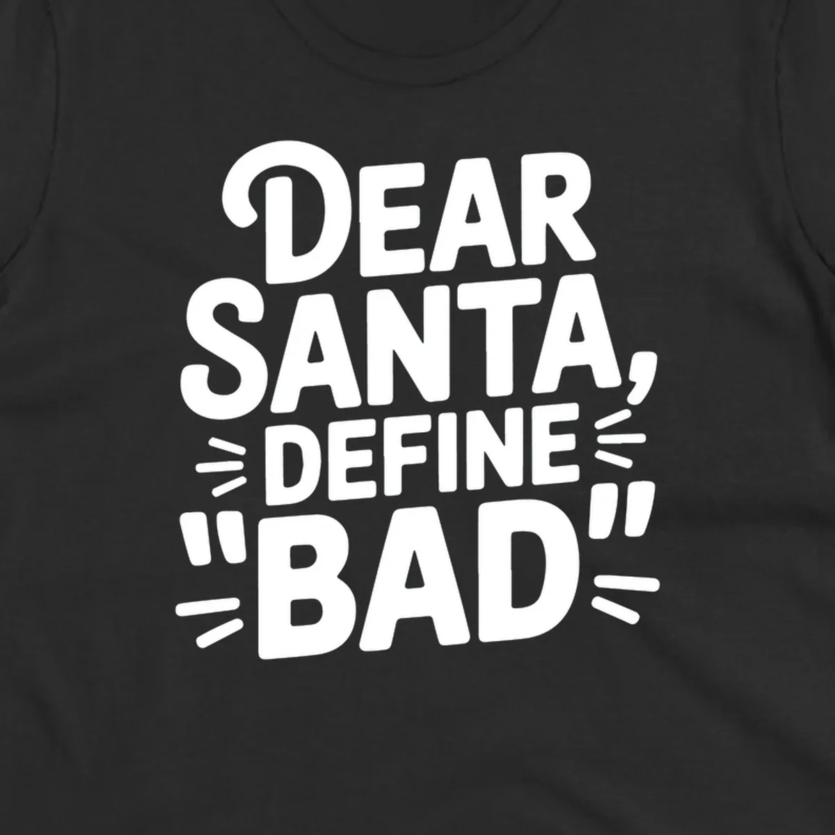 White typography design that reads "DEAR SANTA, DEFINE \"BAD\"" on a black background.