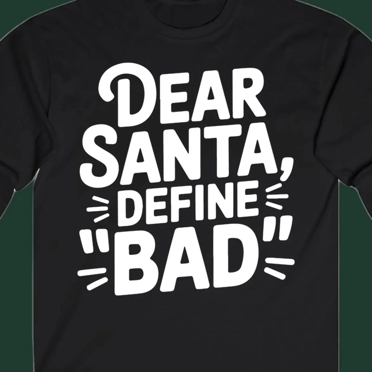 White typography design that reads "DEAR SANTA, DEFINE \"BAD\"" on a black background.