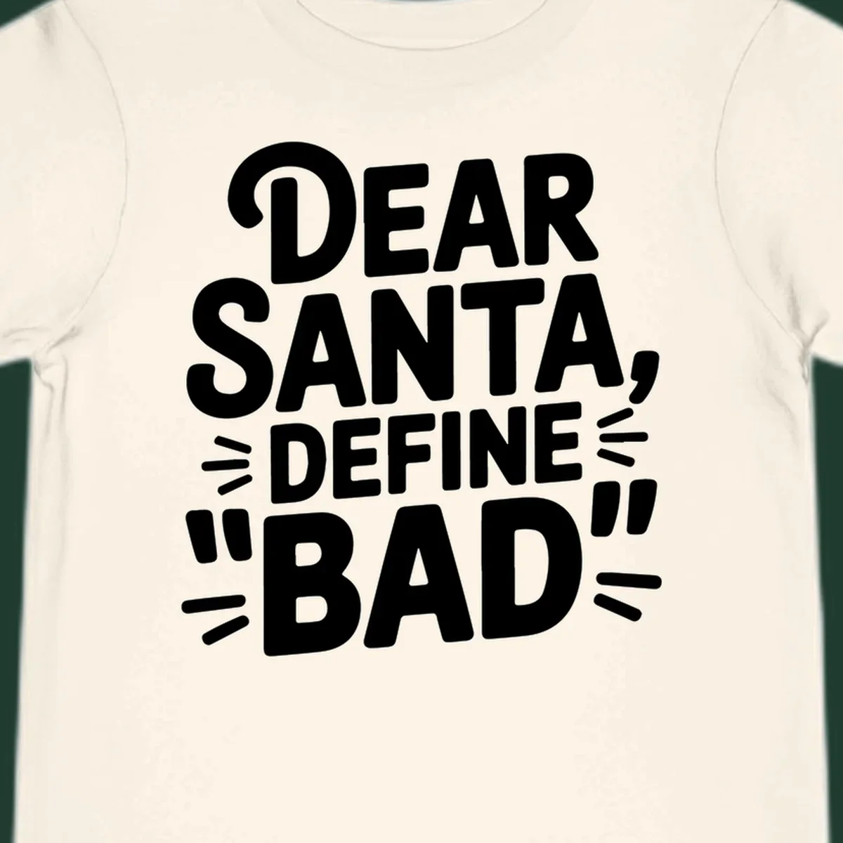 White typography design that reads "DEAR SANTA, DEFINE \"BAD\"" on a black background.