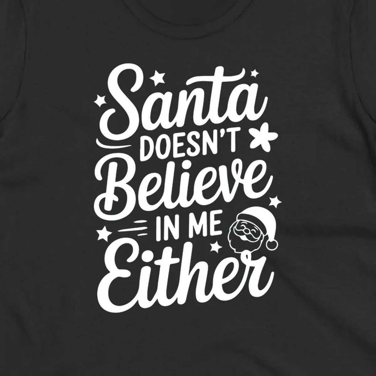 Santa doesn't believe in me either text with Santa illustration and stars.