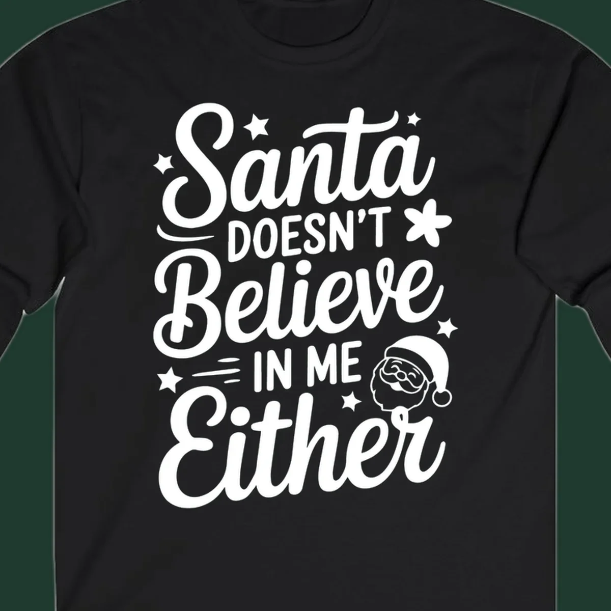 Santa doesn't believe in me either text with Santa illustration and stars.