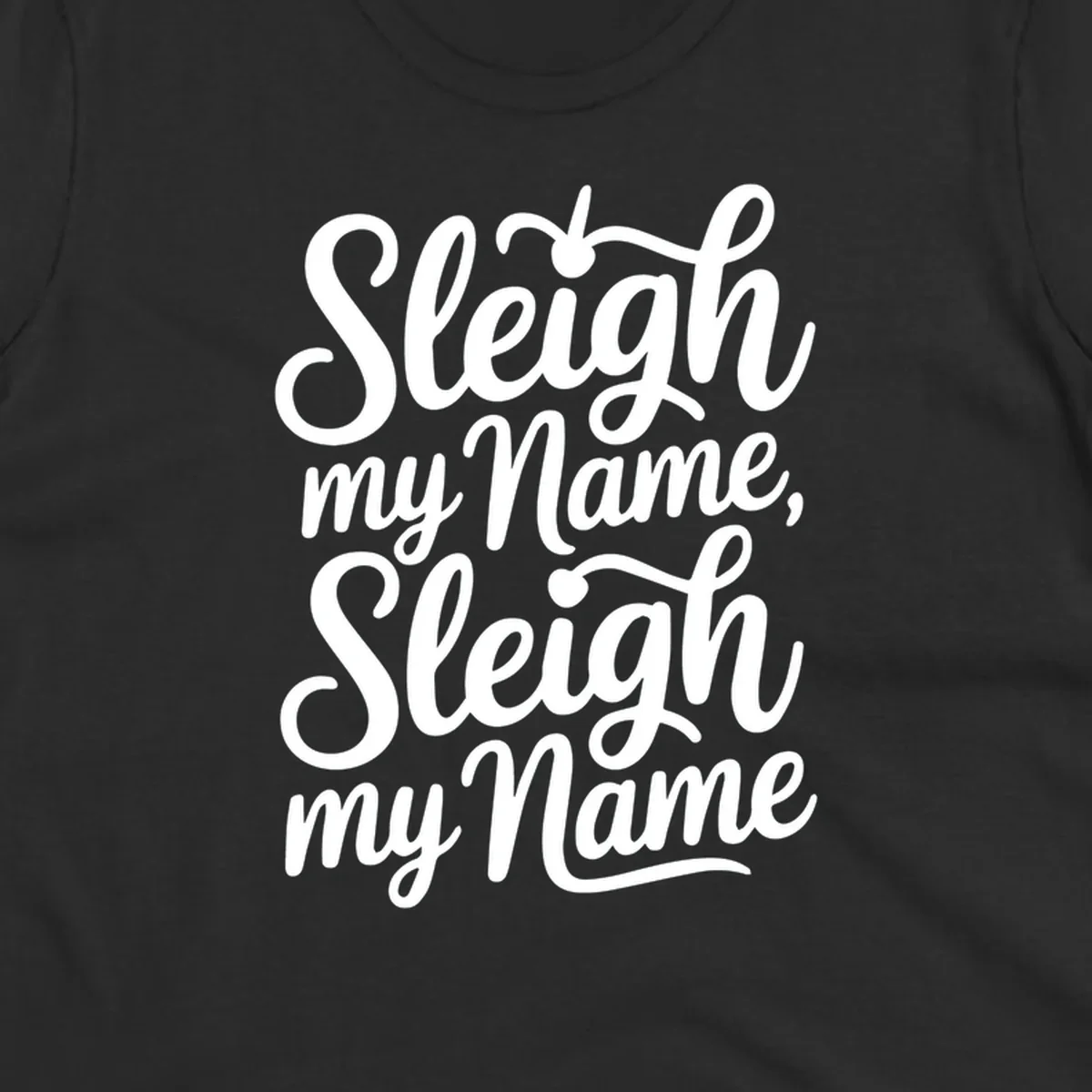 Sleigh my name pun text design in white script font on black.