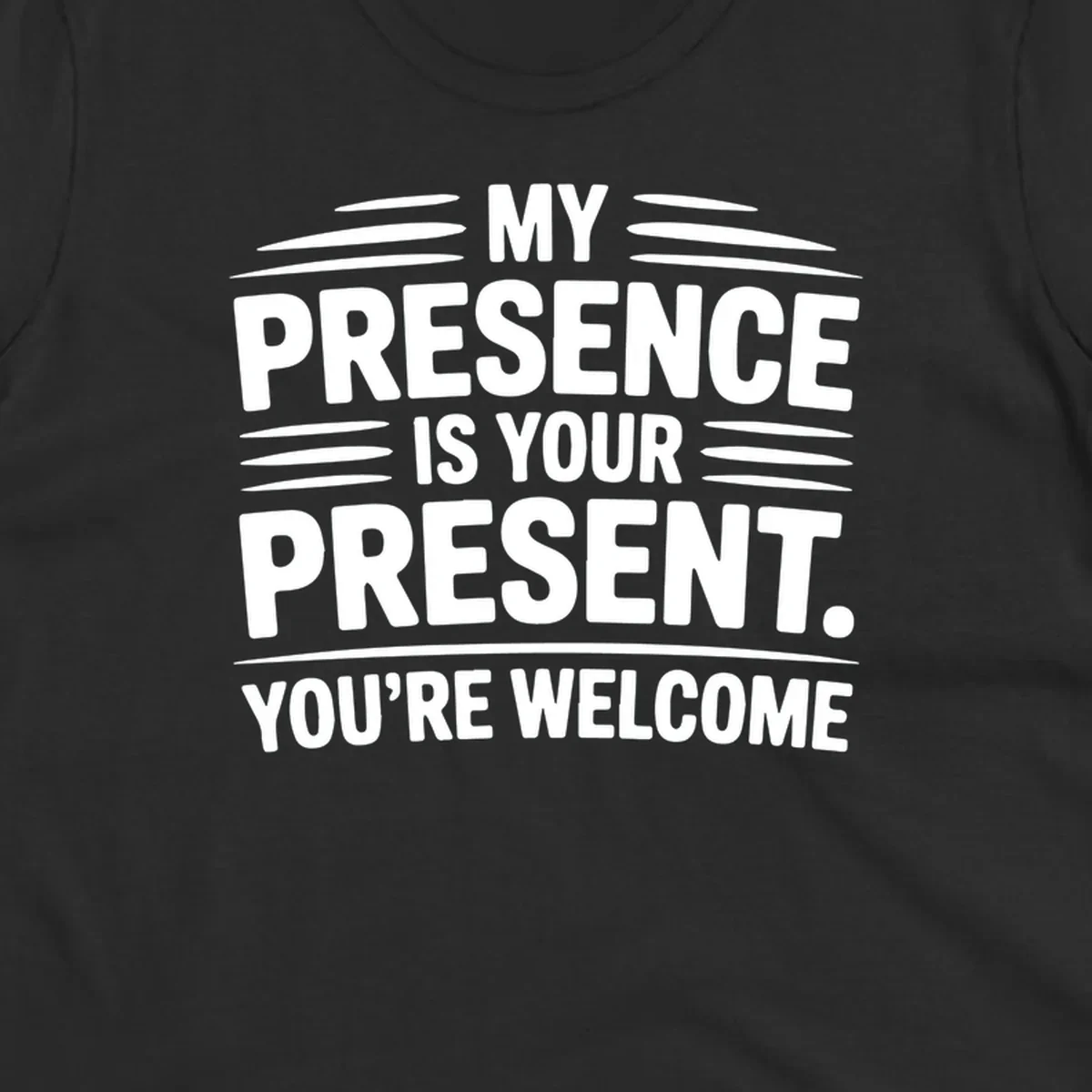 Typography design with the phrase 'MY PRESENCE IS YOUR PRESENT. YOU'RE WELCOME.'
