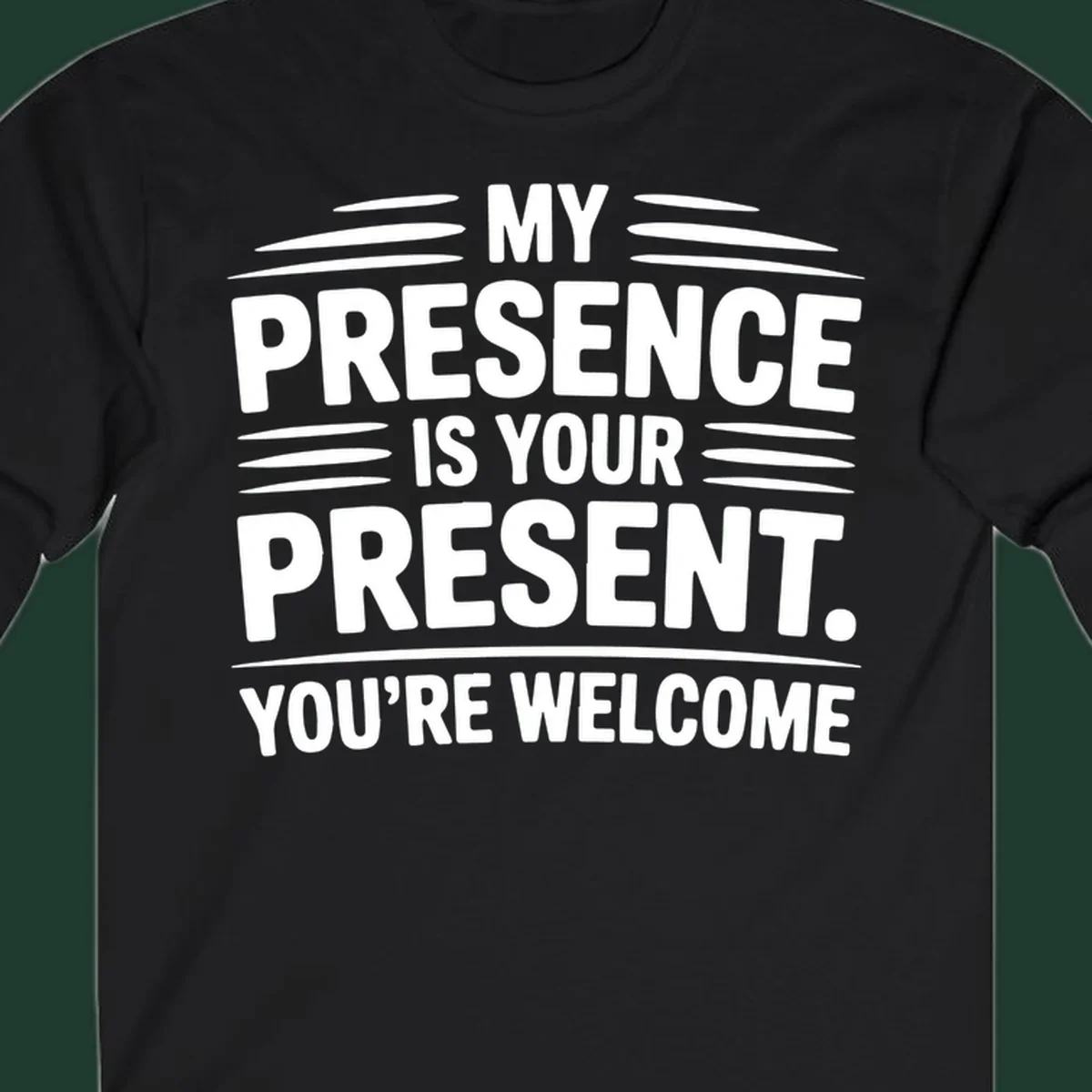 Typography design with the phrase 'MY PRESENCE IS YOUR PRESENT. YOU'RE WELCOME.'