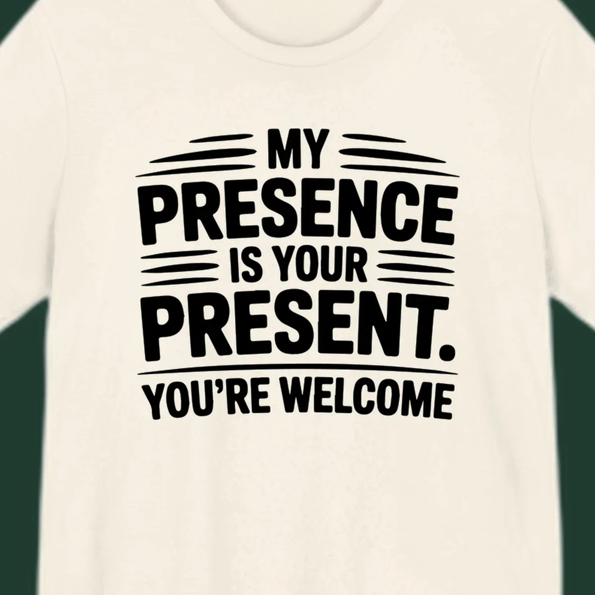 Typography design with the phrase 'MY PRESENCE IS YOUR PRESENT. YOU'RE WELCOME.'
