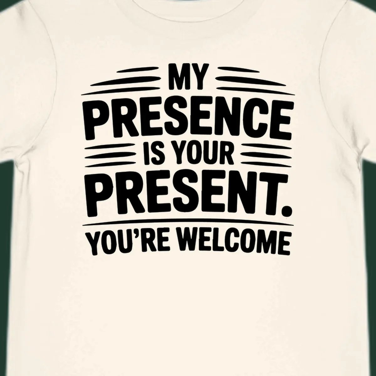 Typography design with the phrase 'MY PRESENCE IS YOUR PRESENT. YOU'RE WELCOME.'