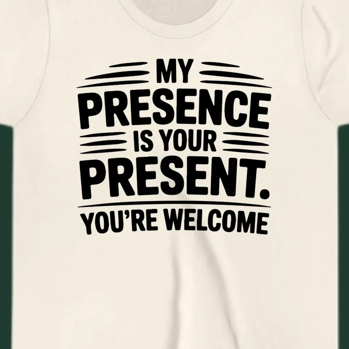 Typography design with the phrase 'MY PRESENCE IS YOUR PRESENT. YOU'RE WELCOME.'