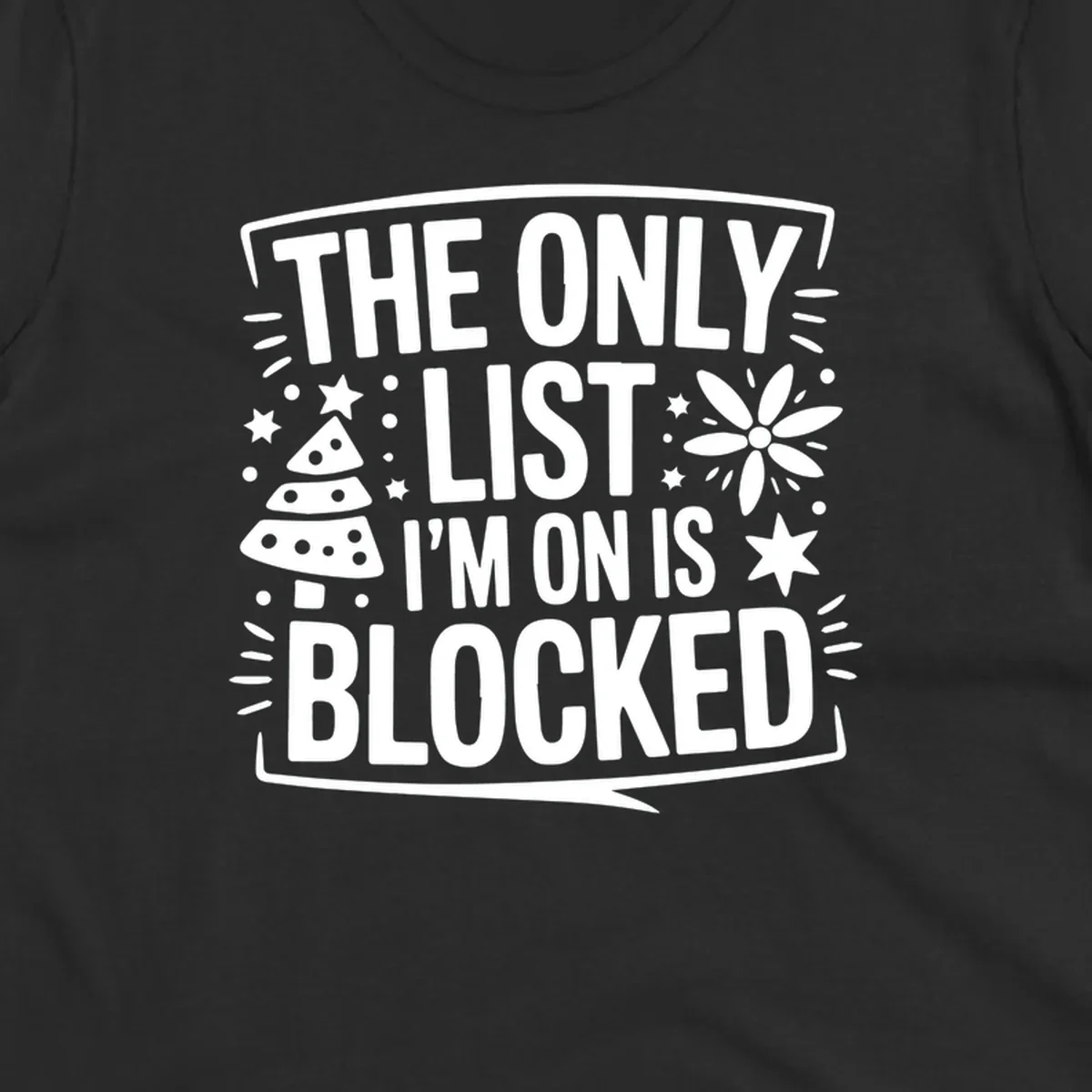The Only List I'm On Is Blocked typography and christmas graphics.
