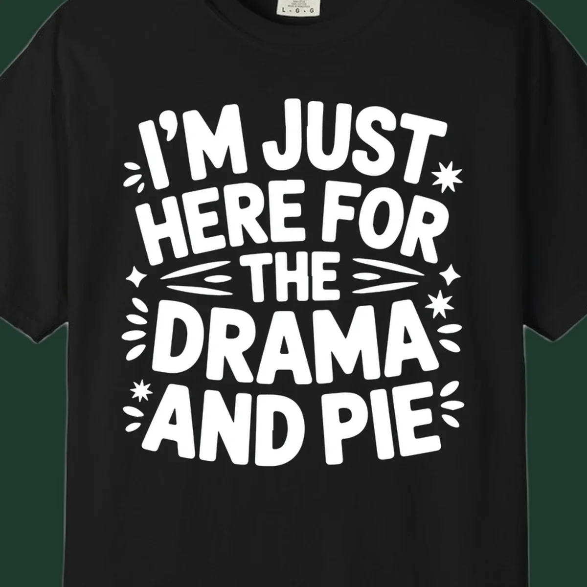 I'm Just Here For The Drama And Pie text design with decorative elements.
