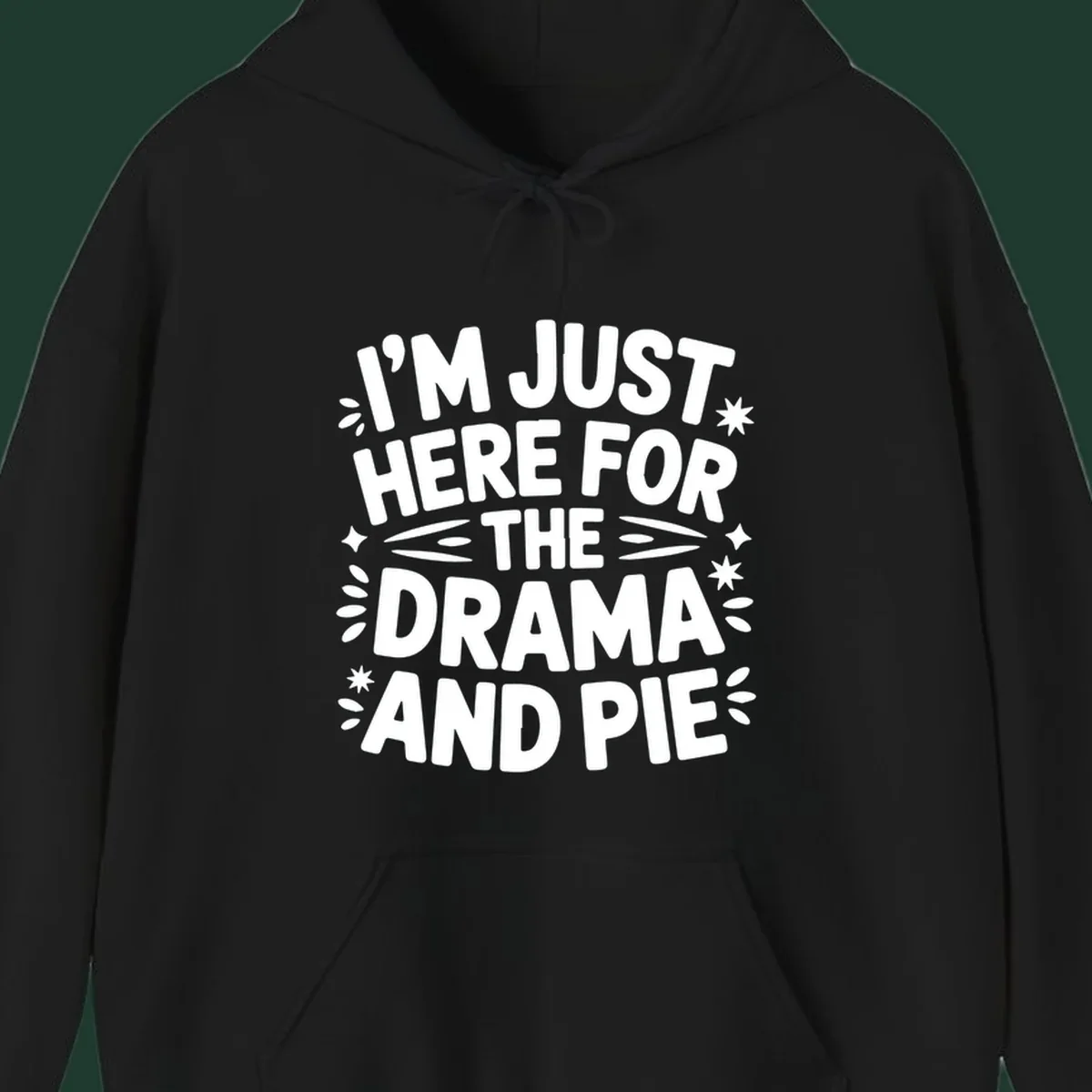 I'm Just Here For The Drama And Pie text design with decorative elements.