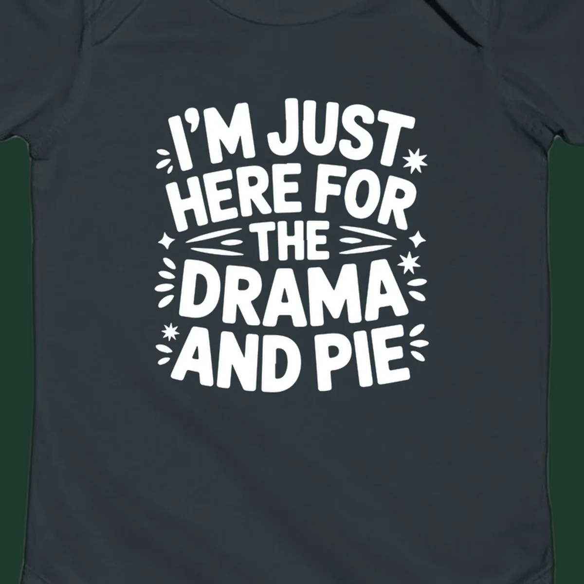 I'm Just Here For The Drama And Pie text design with decorative elements.