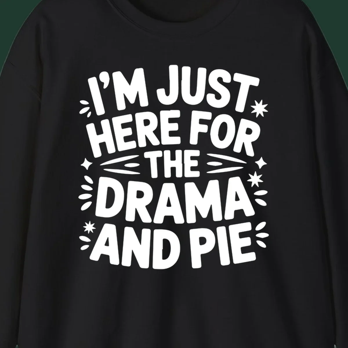 I'm Just Here For The Drama And Pie text design with decorative elements.