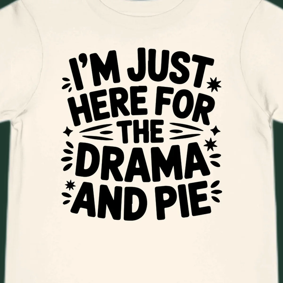 I'm Just Here For The Drama And Pie text design with decorative elements.