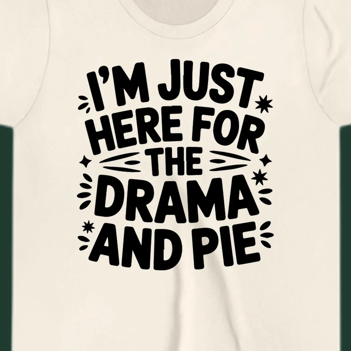 I'm Just Here For The Drama And Pie text design with decorative elements.