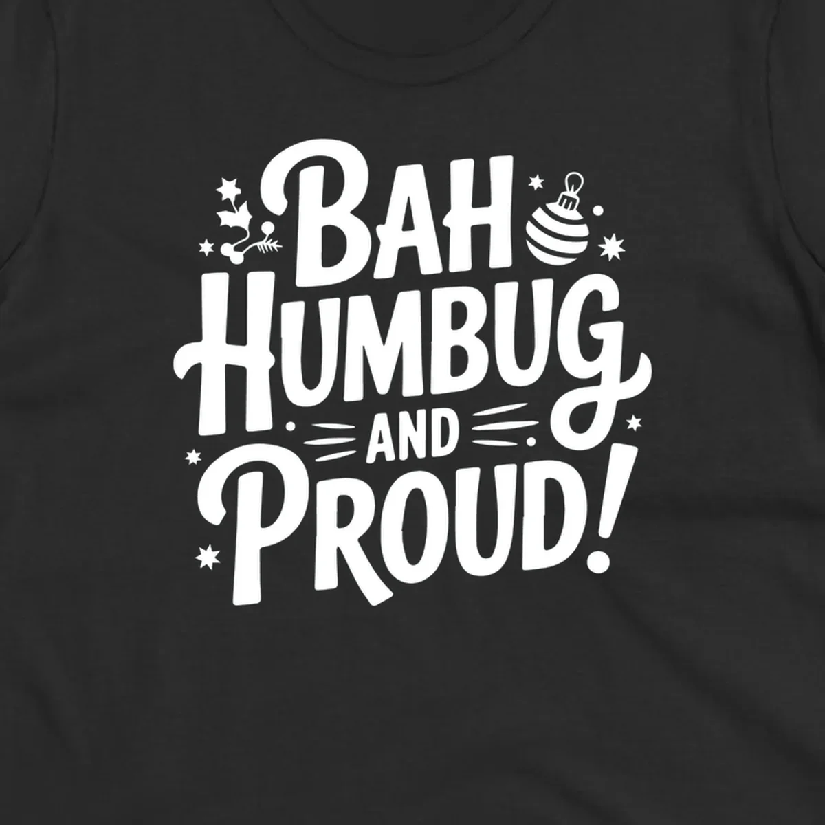 Bah Humbug And Proud typography design with holly and stars.