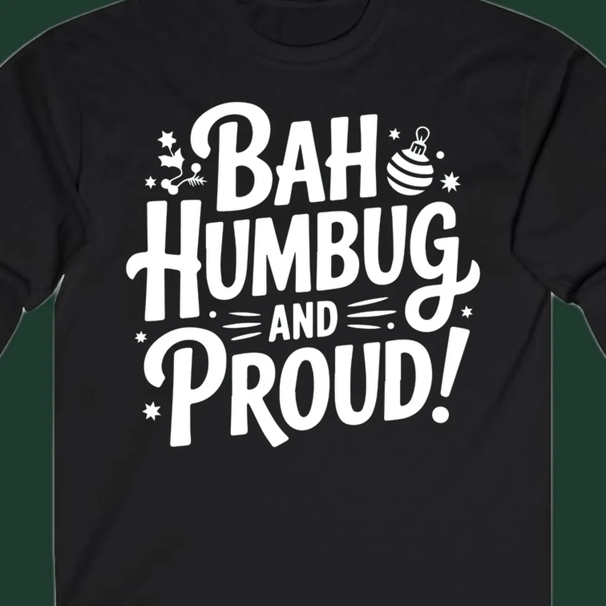 Bah Humbug And Proud typography design with holly and stars.