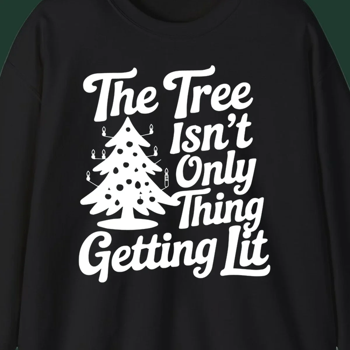 Christmas tree lit text design. The Tree Isn't Only Thing Getting lit.