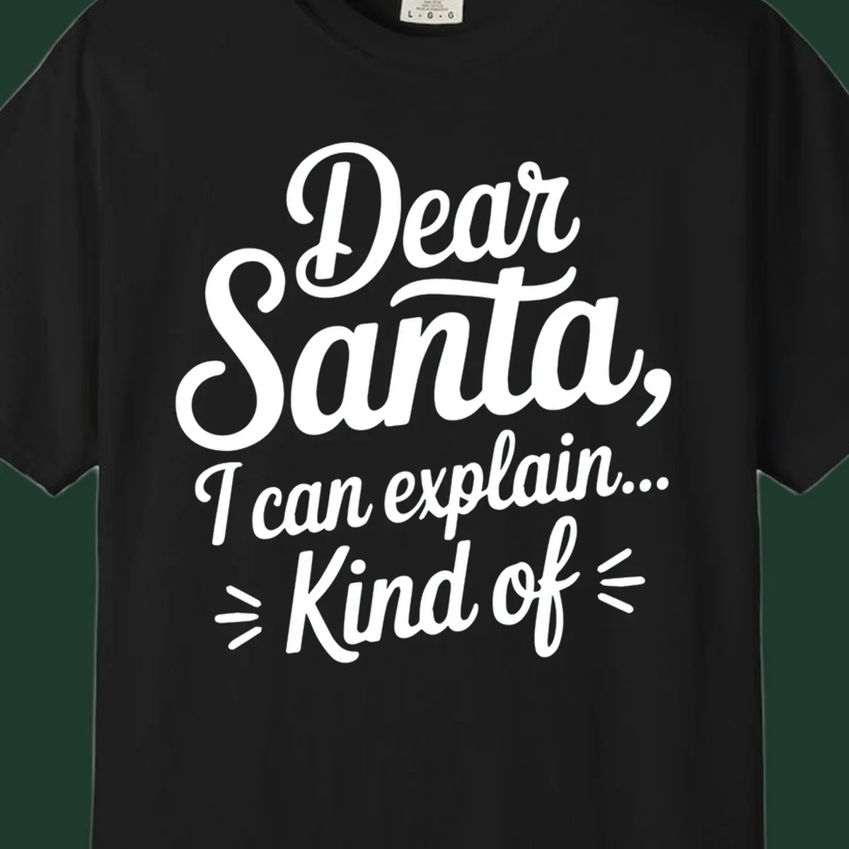 Dear Santa I Can Explain Kind Of text design in white script font.