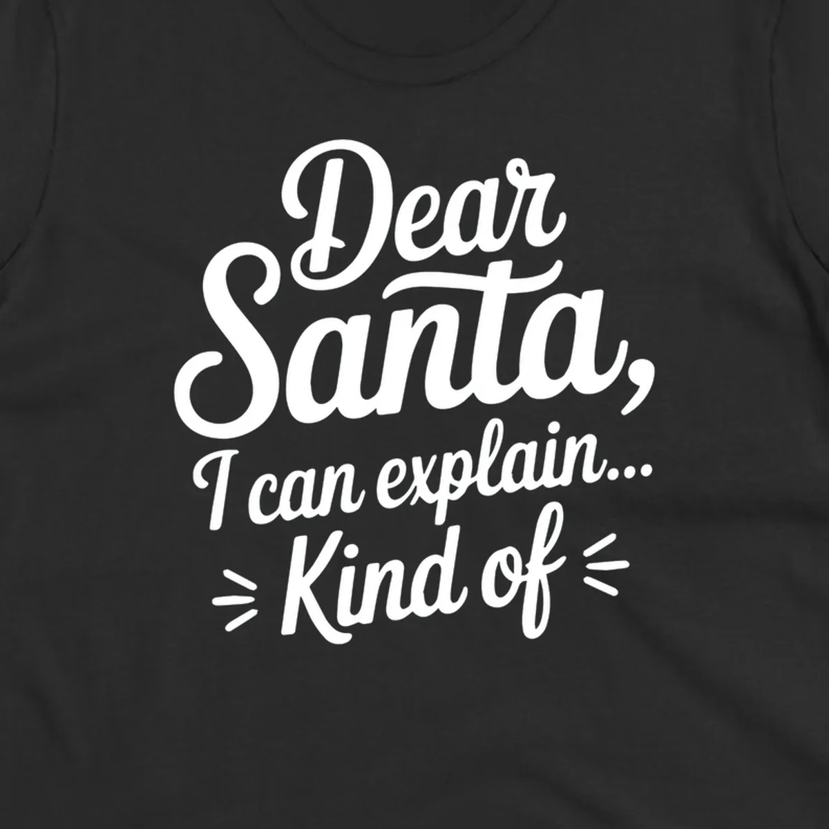 Dear Santa I Can Explain Kind Of text design in white script font.