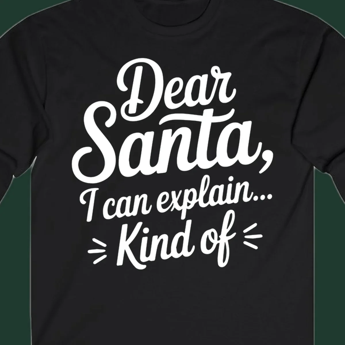 Dear Santa I Can Explain Kind Of text design in white script font.