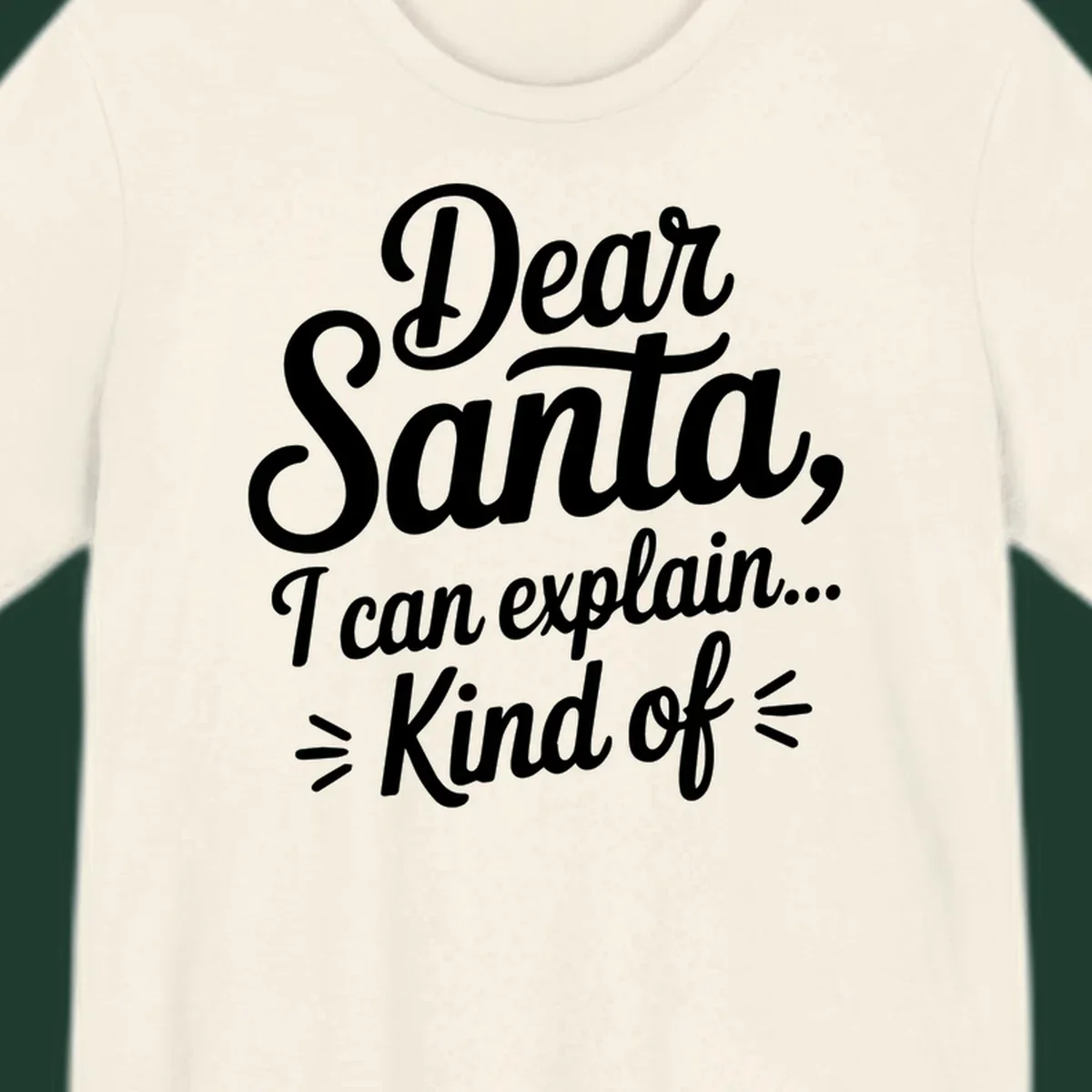Dear Santa I Can Explain Kind Of text design in white script font.
