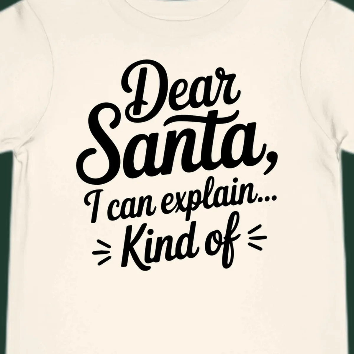 Dear Santa I Can Explain Kind Of text design in white script font.