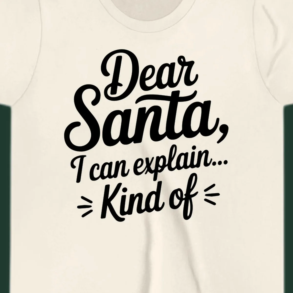 Dear Santa I Can Explain Kind Of text design in white script font.