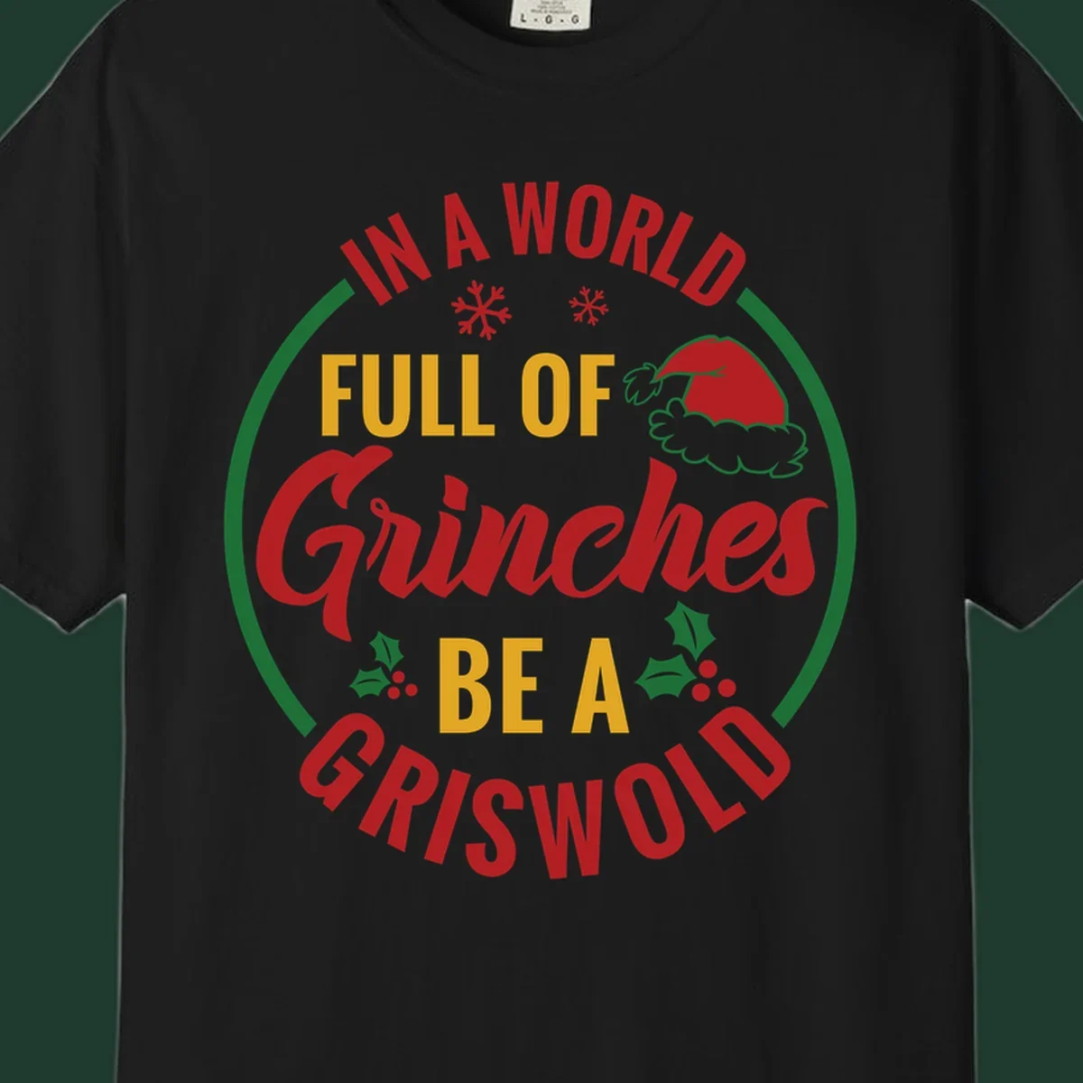 Circular design with text 'In A World Full Of Grinches Be A Griswold', snowflakes, Santa hat, and holly. Christmas graphic.