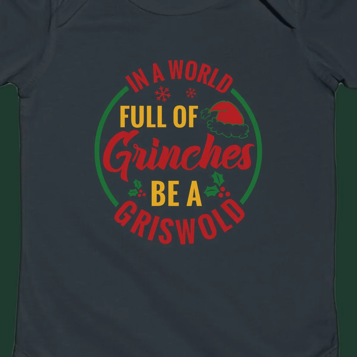 Circular design with text 'In A World Full Of Grinches Be A Griswold', snowflakes, Santa hat, and holly. Christmas graphic.