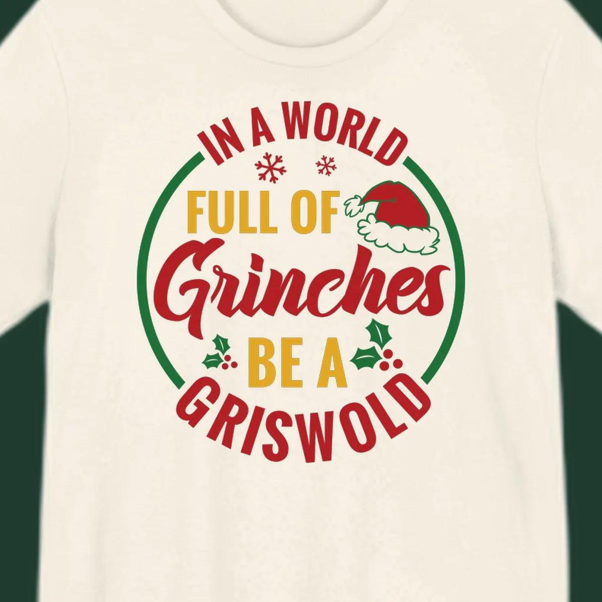 Circular design with text 'In A World Full Of Grinches Be A Griswold', snowflakes, Santa hat, and holly. Christmas graphic.