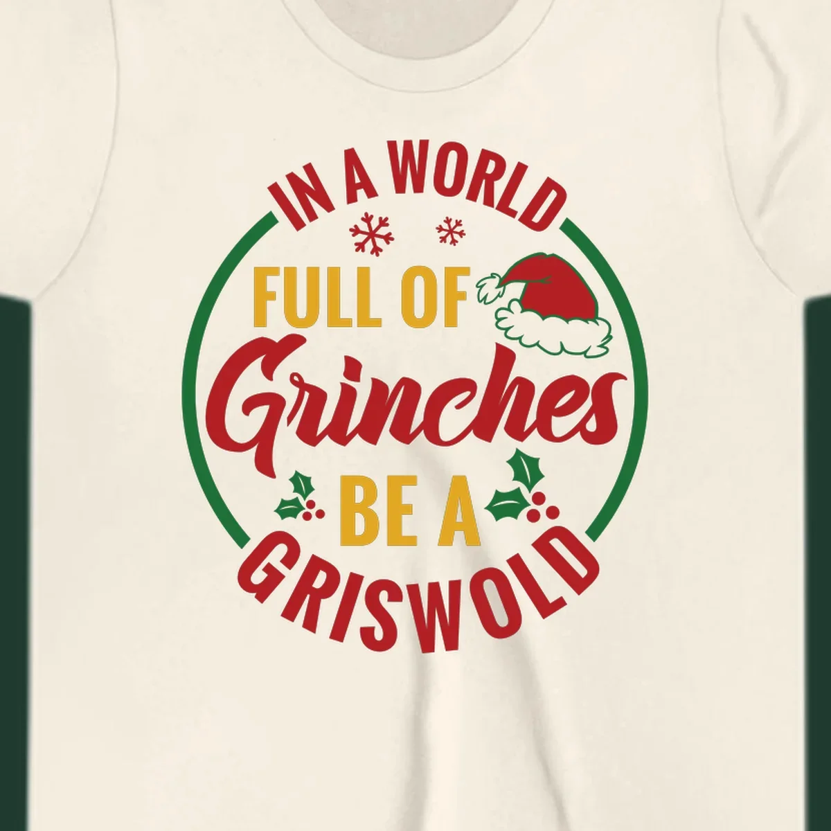 Circular design with text 'In A World Full Of Grinches Be A Griswold', snowflakes, Santa hat, and holly. Christmas graphic.