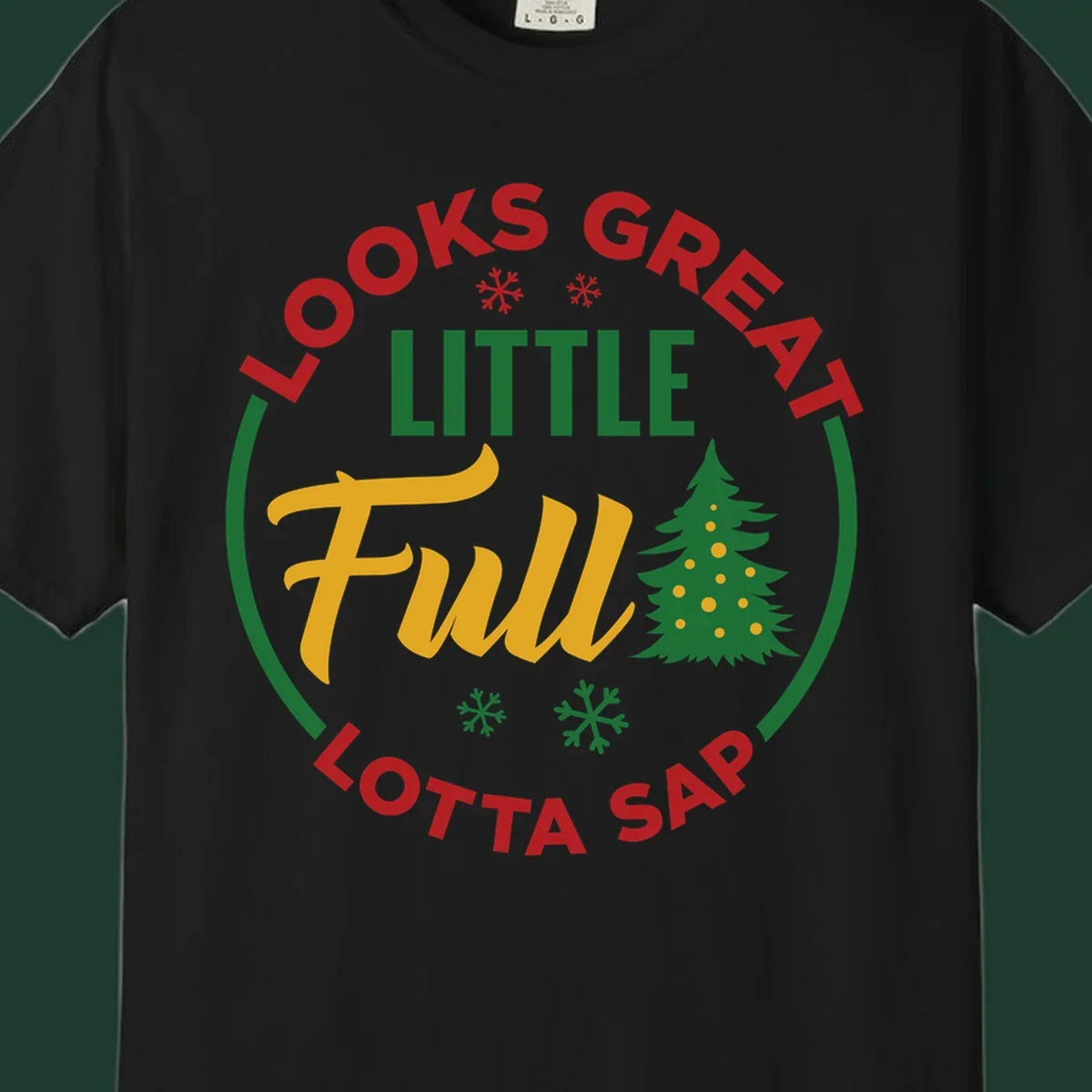 Circular text reads "Looks Great Little Full Lotta Sap" with a Christmas tree and snowflakes.