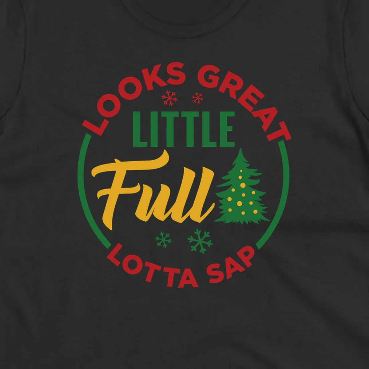 Circular text reads "Looks Great Little Full Lotta Sap" with a Christmas tree and snowflakes.