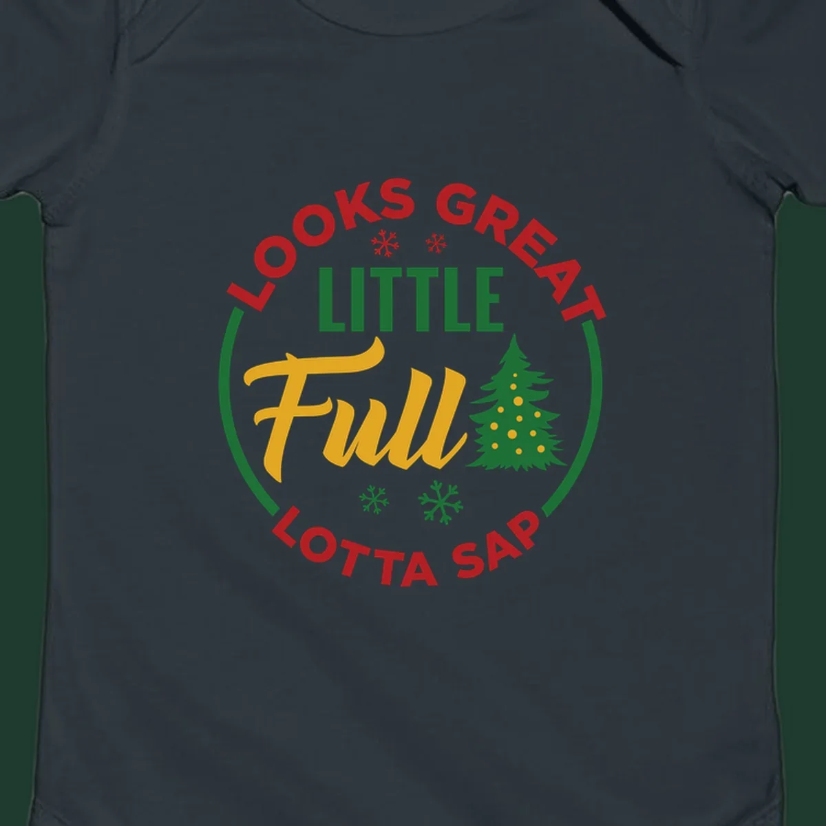 Circular text reads "Looks Great Little Full Lotta Sap" with a Christmas tree and snowflakes.