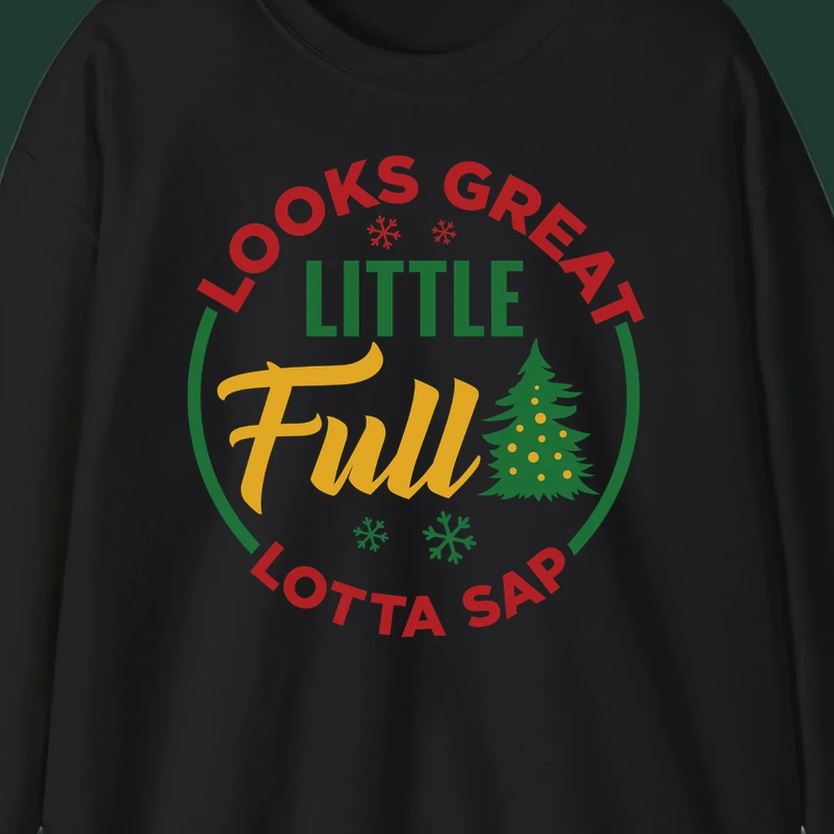 Circular text reads "Looks Great Little Full Lotta Sap" with a Christmas tree and snowflakes.