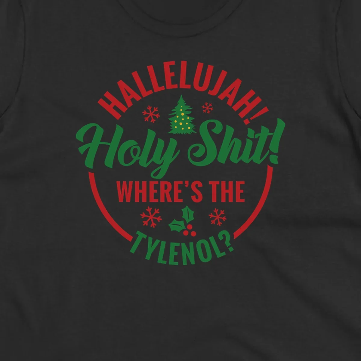 Hallelujah Where's Tylenol graphic with text, Christmas tree, snowflakes, and holly.