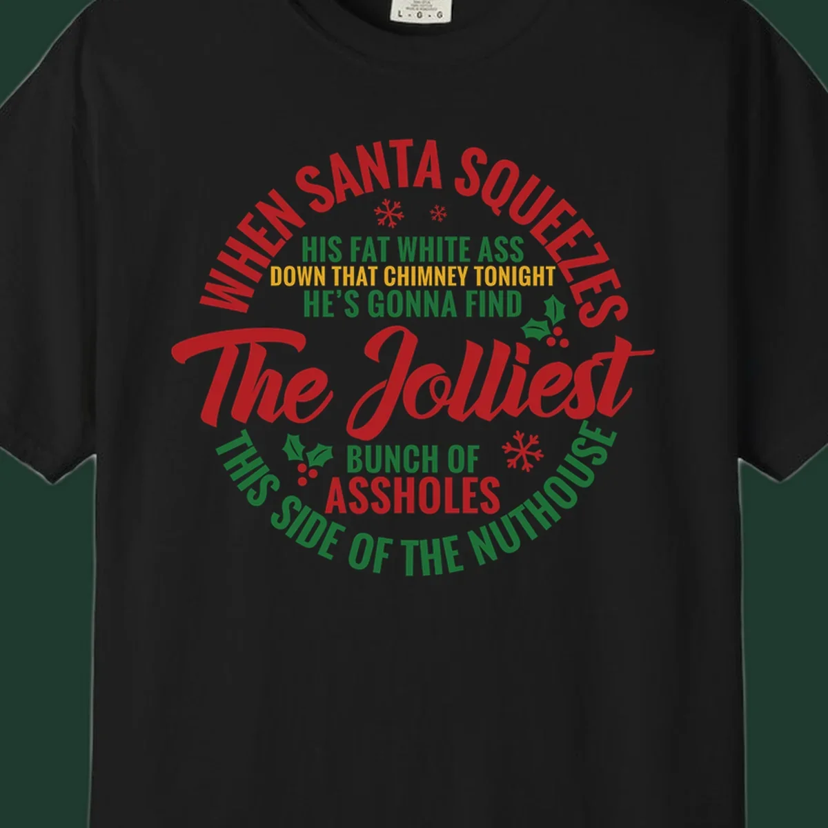 Text design reading 'When Santa Squeezes His Fat White Ass Down That Chimney Tonight He's Gonna Find The Jolliest Bunch Of Assholes This Side Of The Nuthouse'.