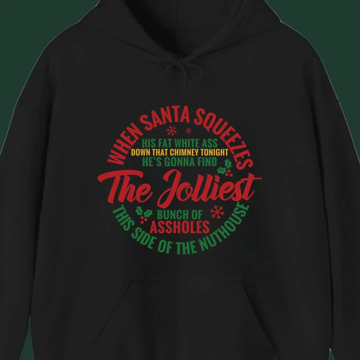 Text design reading 'When Santa Squeezes His Fat White Ass Down That Chimney Tonight He's Gonna Find The Jolliest Bunch Of Assholes This Side Of The Nuthouse'.