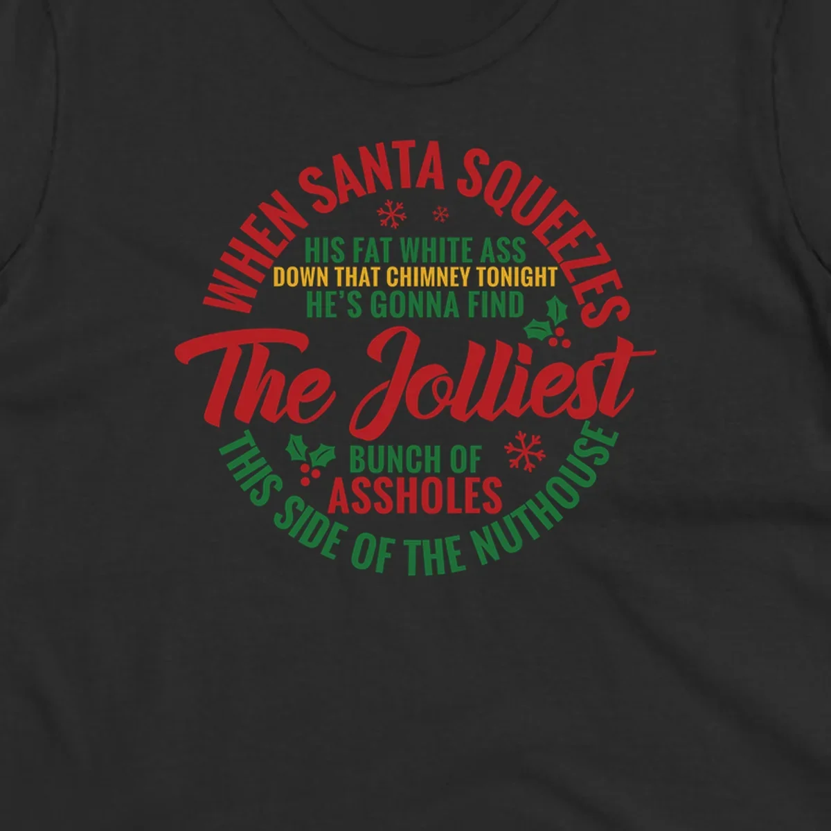Text design reading 'When Santa Squeezes His Fat White Ass Down That Chimney Tonight He's Gonna Find The Jolliest Bunch Of Assholes This Side Of The Nuthouse'.