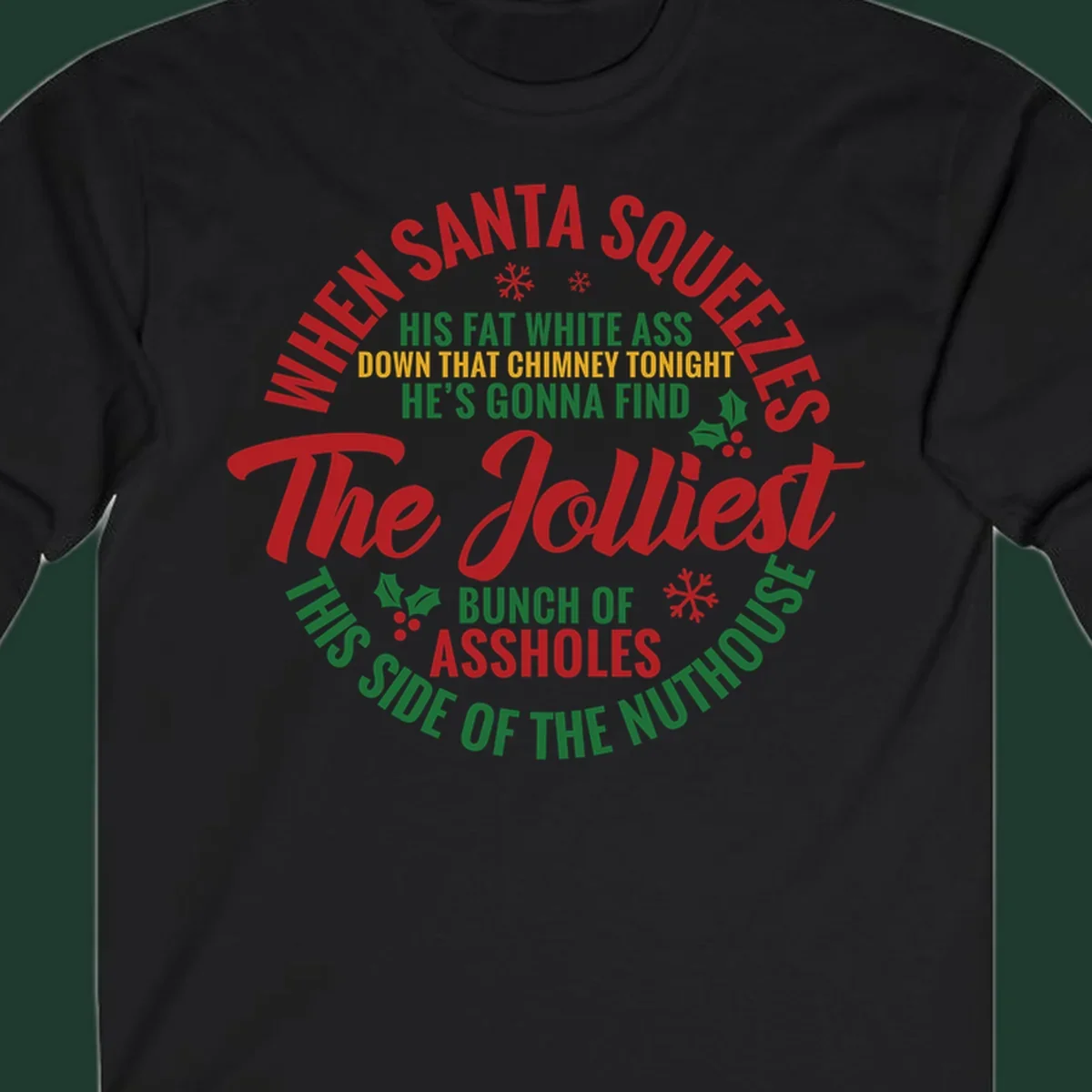 Text design reading 'When Santa Squeezes His Fat White Ass Down That Chimney Tonight He's Gonna Find The Jolliest Bunch Of Assholes This Side Of The Nuthouse'.