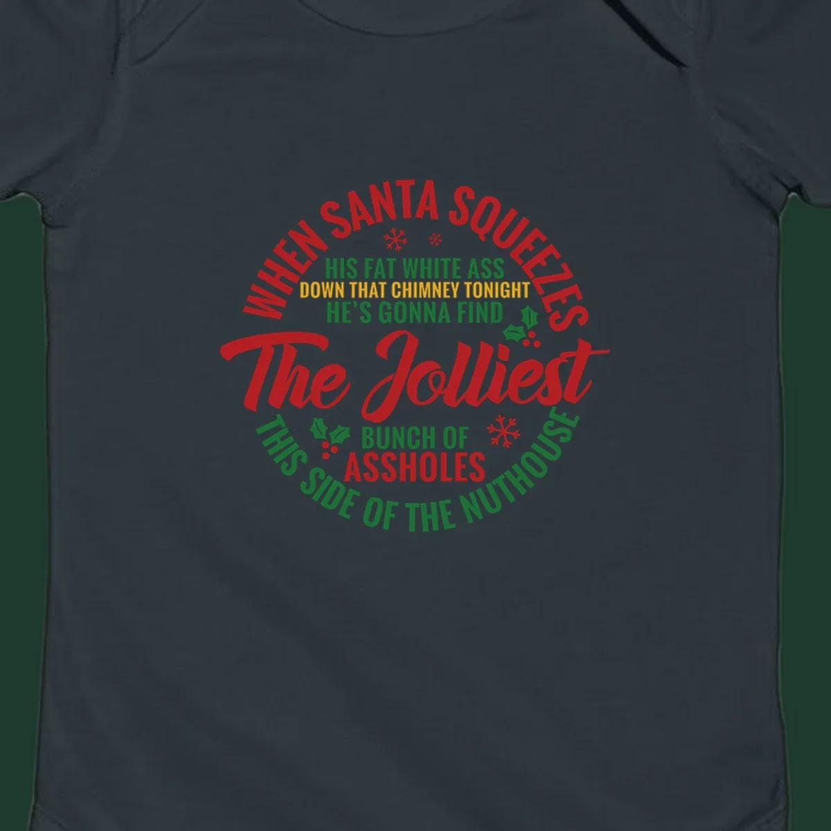 Text design reading 'When Santa Squeezes His Fat White Ass Down That Chimney Tonight He's Gonna Find The Jolliest Bunch Of Assholes This Side Of The Nuthouse'.
