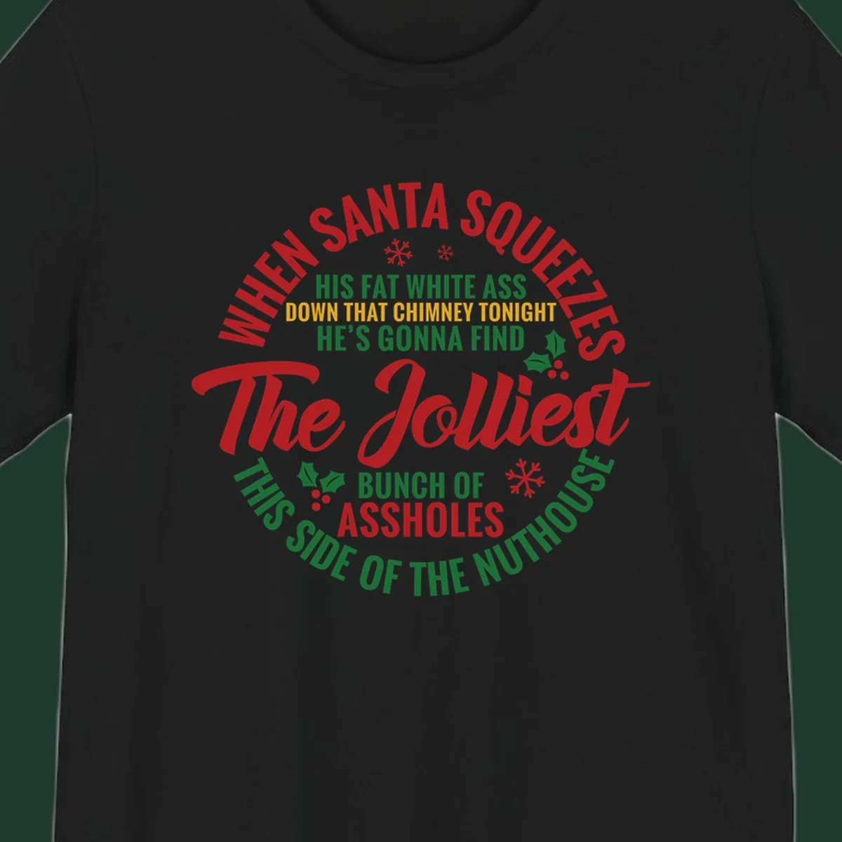 Text design reading 'When Santa Squeezes His Fat White Ass Down That Chimney Tonight He's Gonna Find The Jolliest Bunch Of Assholes This Side Of The Nuthouse'.