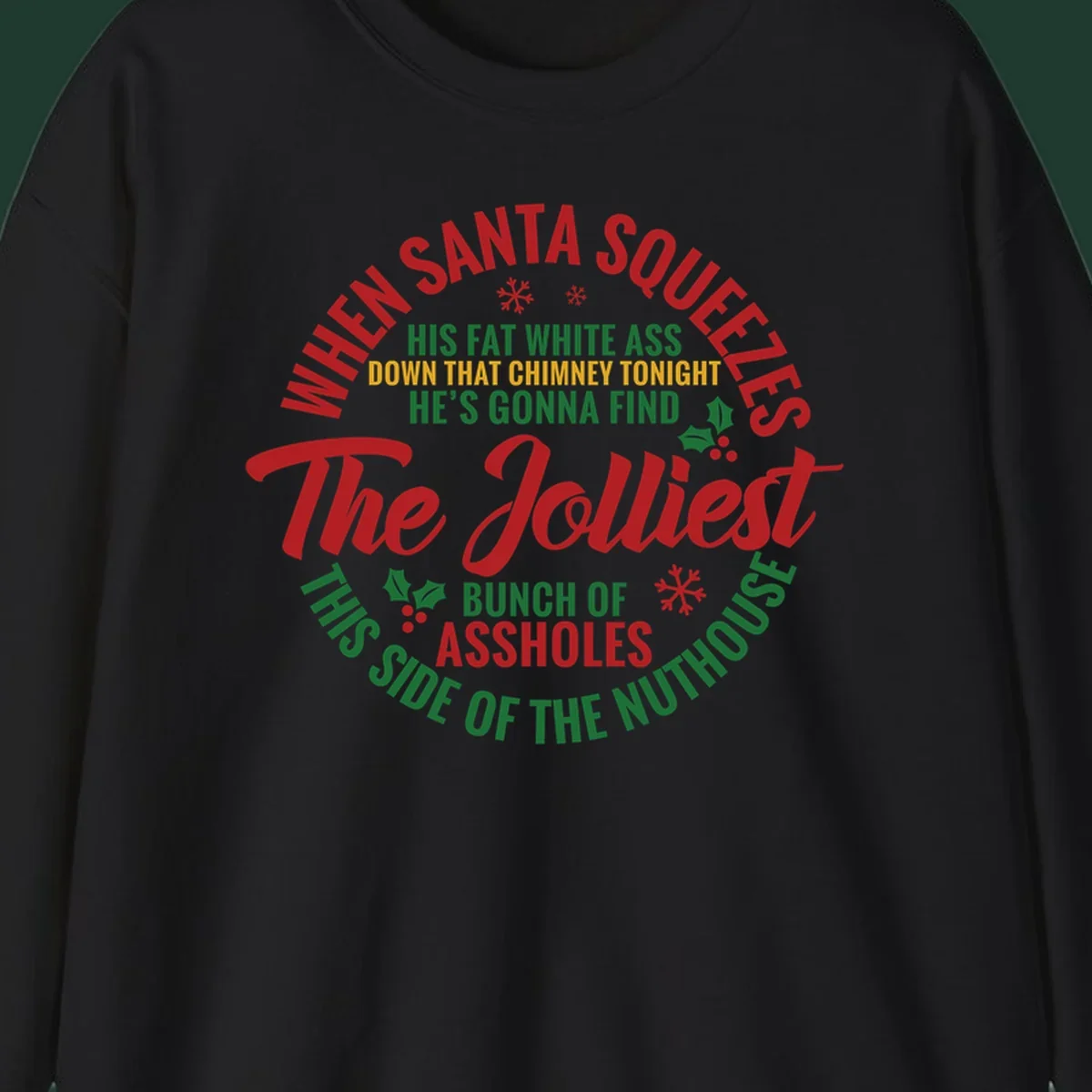 Text design reading 'When Santa Squeezes His Fat White Ass Down That Chimney Tonight He's Gonna Find The Jolliest Bunch Of Assholes This Side Of The Nuthouse'.