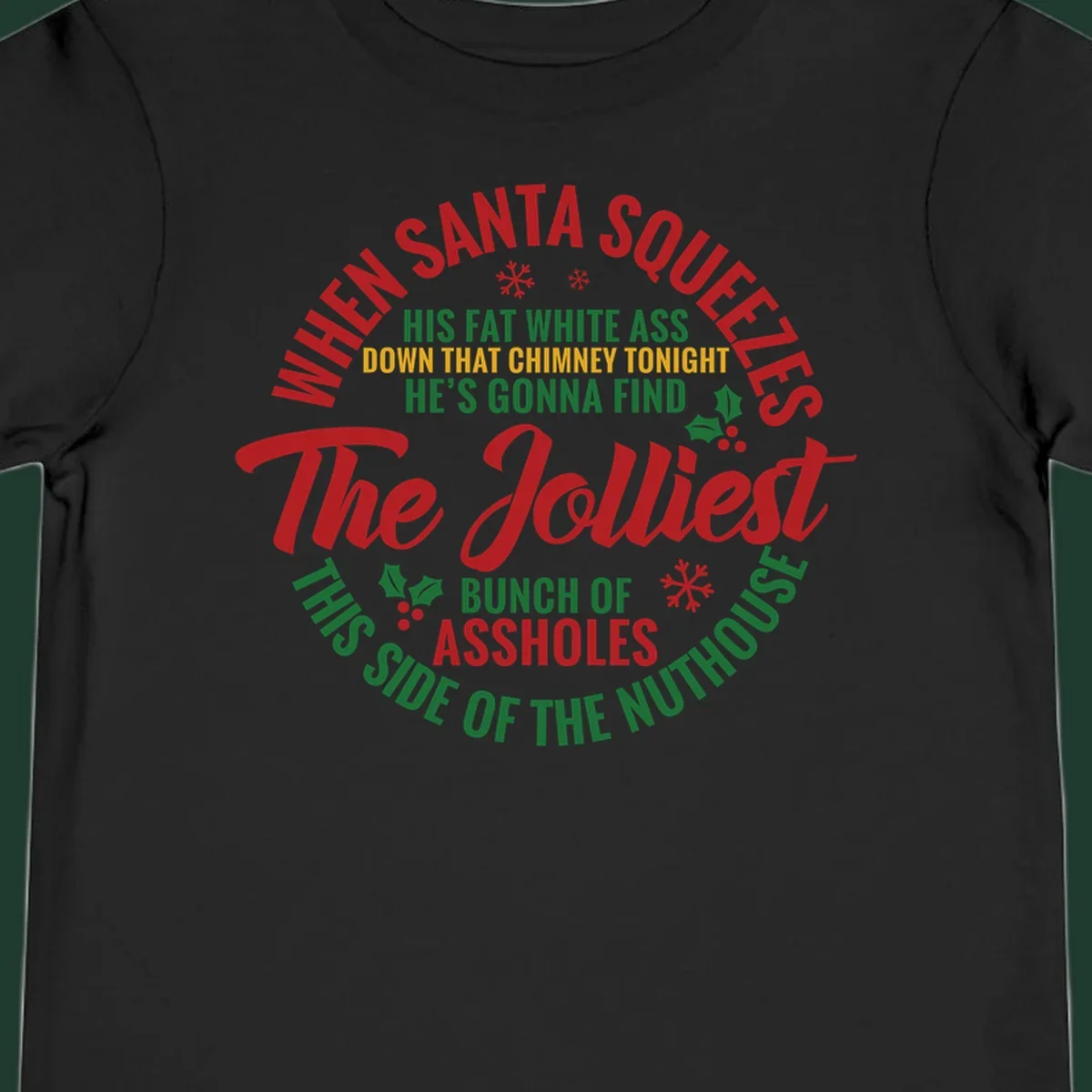 Text design reading 'When Santa Squeezes His Fat White Ass Down That Chimney Tonight He's Gonna Find The Jolliest Bunch Of Assholes This Side Of The Nuthouse'.