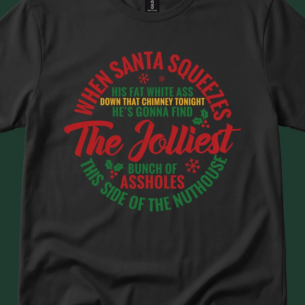 Text design reading 'When Santa Squeezes His Fat White Ass Down That Chimney Tonight He's Gonna Find The Jolliest Bunch Of Assholes This Side Of The Nuthouse'.