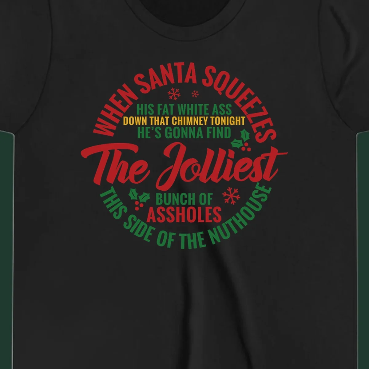 Text design reading 'When Santa Squeezes His Fat White Ass Down That Chimney Tonight He's Gonna Find The Jolliest Bunch Of Assholes This Side Of The Nuthouse'.