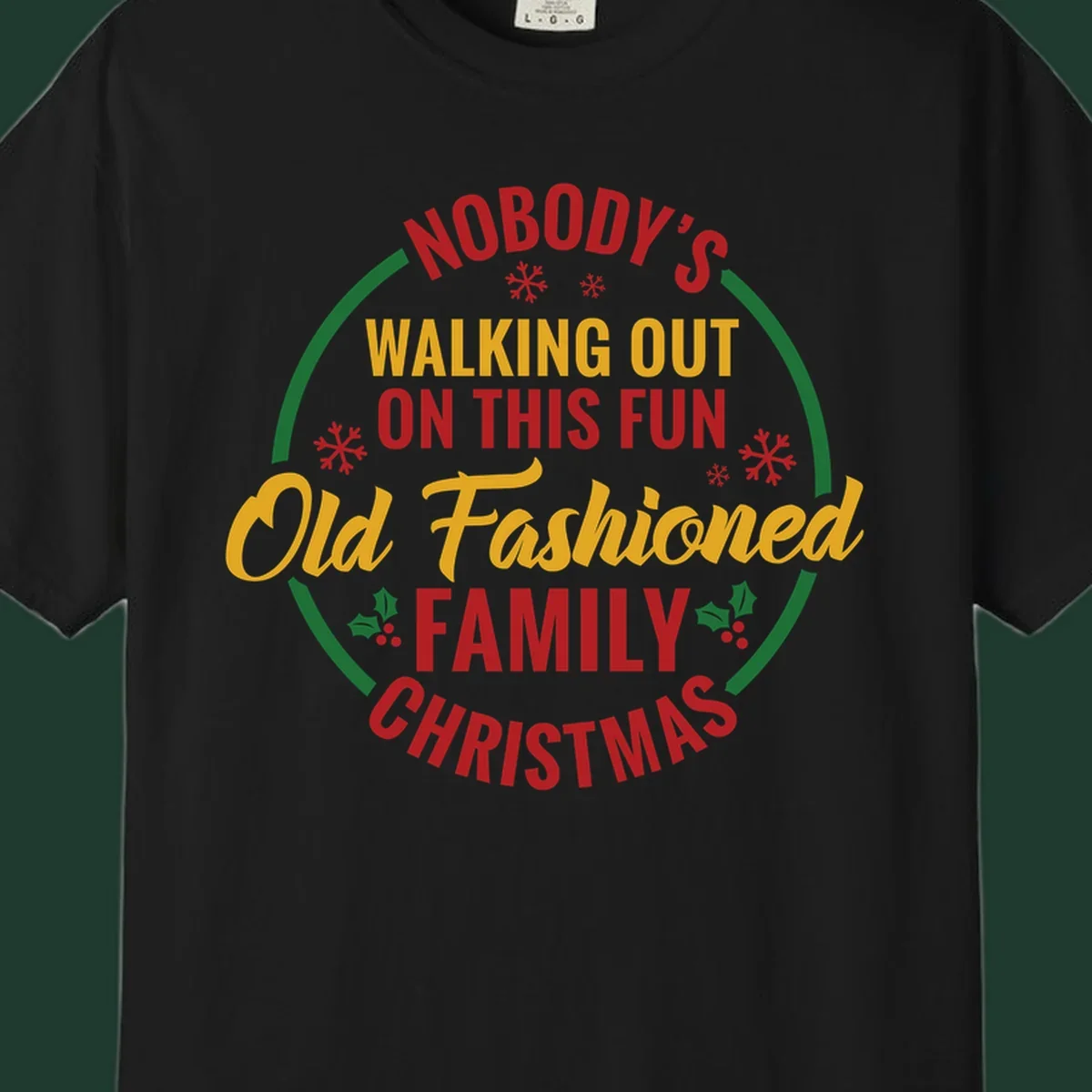 Typography design with the phrase Nobody's Walking Out On This Fun Old Fashioned Family Christmas, with snowflakes and holly.