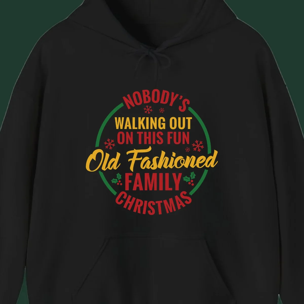 Typography design with the phrase Nobody's Walking Out On This Fun Old Fashioned Family Christmas, with snowflakes and holly.
