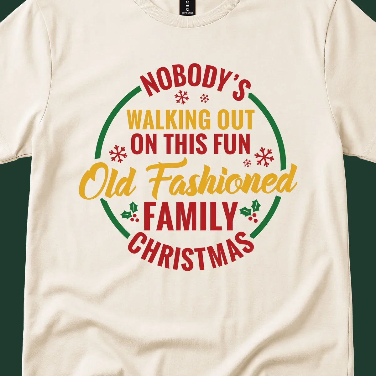 Typography design with the phrase Nobody's Walking Out On This Fun Old Fashioned Family Christmas, with snowflakes and holly.